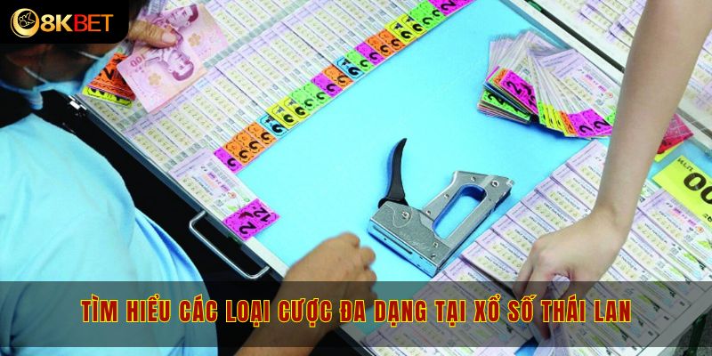 Xổ số Thái Lan triển khai nhiều loại hình cược đa dạng