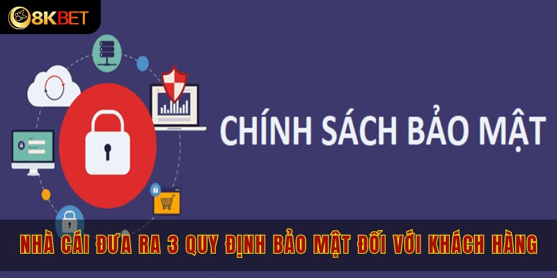 Nhà cái đưa ra 3 quy định bảo mật đối với khách hàng