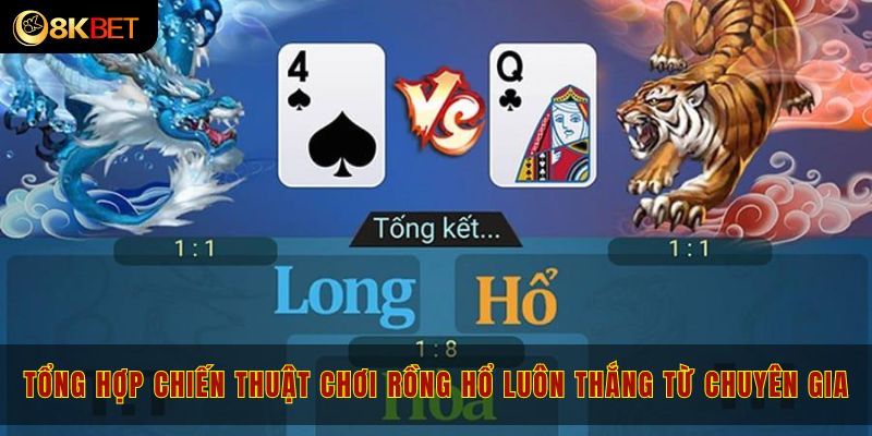 Tổng hợp chiến thuật chơi rồng hổ luôn thắng từ chuyên gia